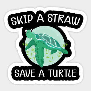 Turtle - Skip the straw save the turtle Sticker